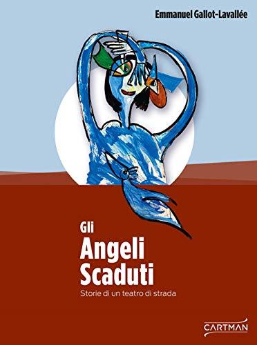 Gli angeli scaduti. Storie di un teatro di strada