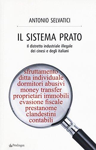 Il sistema Prato. Il distretto industriale illegale dei cinesi e degli italiani