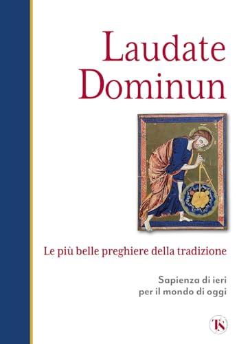 Laudate dominum. Le più belle preghiere della tradizione