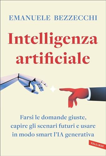 Intelligenza artificiale: Farsi le domande giuste, capire gli scenari futuri e usare in modo smart l’IA generativa