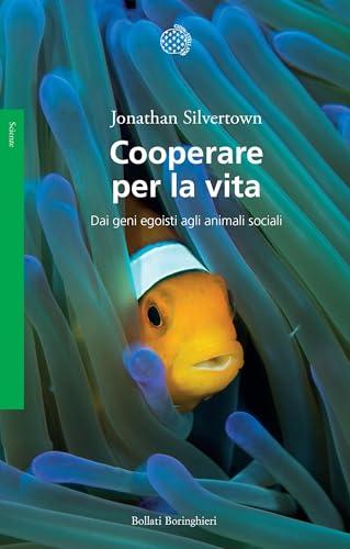 Cooperare per la vita: Dai geni egoisti agli animali sociali