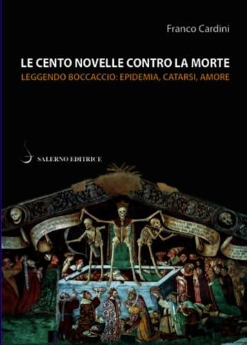 Le cento novelle contro la morte: Leggendo Boccaccio: epidemia, catarsi, amore