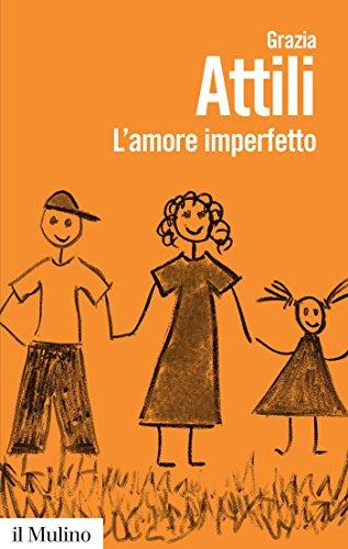 L'amore imperfetto: Perché i genitori non sono sempre come li vorremmo (Biblioteca paperbacks Vol. 89)