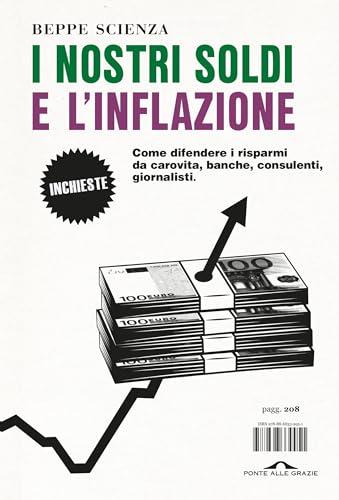 I nostri soldi e l'inflazione: Come difendere i risparmi da carovita, banche, consulenti, giornalisti.