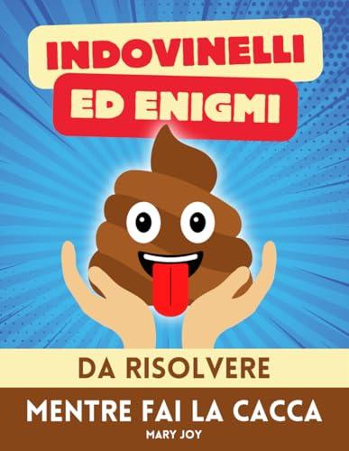 Indovinelli ed Enigmi da Risolvere Mentre Fai la Cacca: Più di 150 Giochi e Quiz da Fare Mentre Sei sul Trono | Idea Regalo Stupido e Divertente per Amici e Colleghi