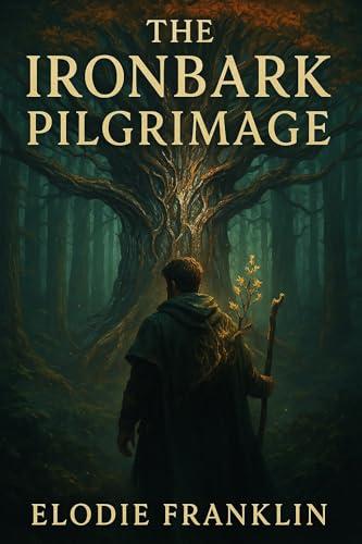 The Ironbark Pilgrimage: When the Forest Chooses Its Pilgrim (The Ironbark Pilgrimage Saga Book 1) (English Edition)