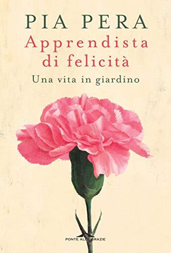 Apprendista di felicità: Una vita in giardino