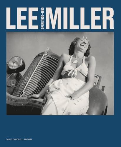 Lee Miller. Opere 1930-1955