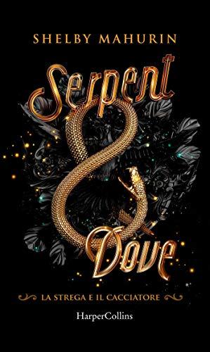 Serpent & Dove (Edizione Italiana) (La strega e il cacciatore)
