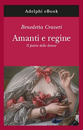 Amanti e regine: Il potere delle donne (Gli Adelphi Vol. 332)