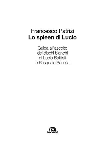 Lo spleen di Lucio: Guida all’ascolto dei dischi bianchi di Lucio Battisti e Pasquale Panella