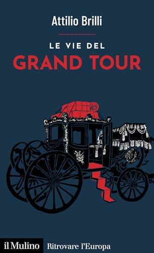 Le vie del Grand Tour (Ritrovare l'Europa)