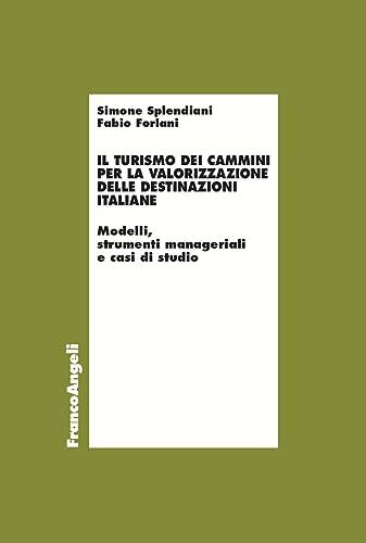 Il Turismo dei Cammini per la valorizzazione delle destinazioni italiane: Modelli, strumenti manageriali e casi di studio