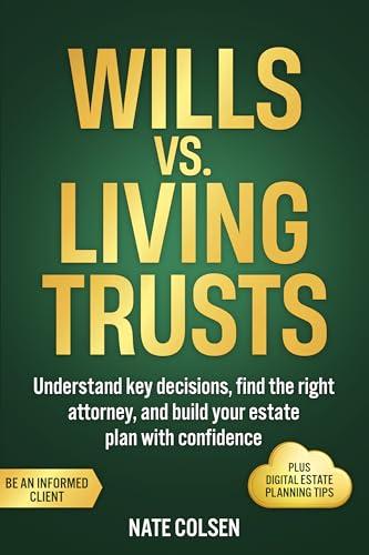 Wills vs. Living Trusts: Understand key decisions, find the right attorney, and build your estate plan with confidence (English Edition)