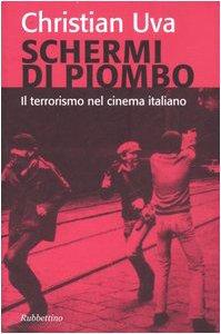 Schermi di piombo. Il terrorismo nel cinema italiano. Ediz. illustrata