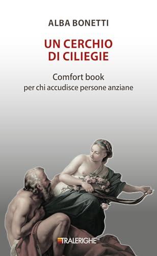 Un cerchio di ciliegie. Comfort book per chi accudisce persone anziane