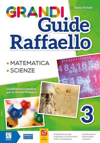Grandi guide Raffaello. Matematica. Scienze. Guida teorico-pratica per la scuola primaria (Vol. 3)
