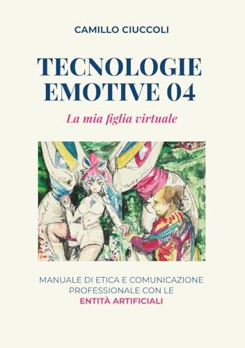 Tecnologie Emotive 04: La mia figlia virtuale
