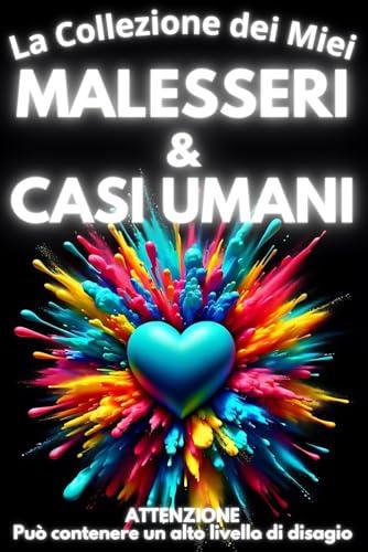 La Collezione dei Miei Malesseri e Casi Umani: Può contenere un alto livello di disagio