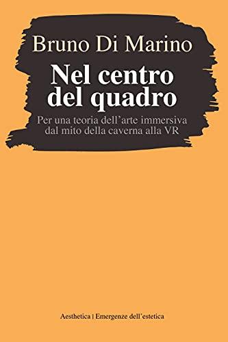 Nel centro del quadro. Per una teoria dell'arte immersiva dal mito della caverna al VR