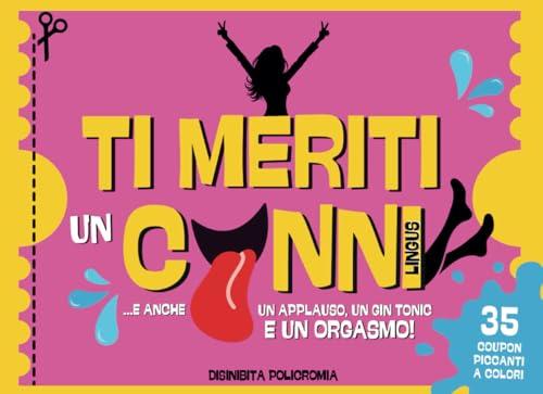 TI MERITI UN CUNNI. Coupon di Coppia Hot tra Sesso e Gioco. Il Libro Scherzoso che Ravviva la Passione: 35 Ricompense Strappabili per Premiare la Tua Donna Quando se lo Merita! Ed. a Colori