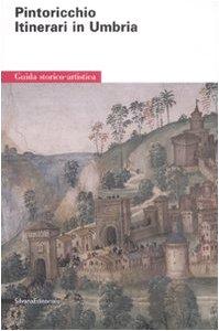 Pintoricchio. Itinerari in Umbria. Ediz. illustrata