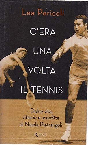 C'era una volta il tennis. Dolce vita, vittorie e sconfitte di Nicola Pietrangeli