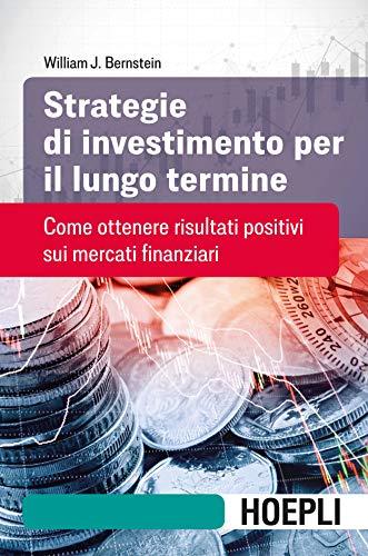 Strategie di investimento per il lungo termine: Come ottenere risultati positivi sui mercati finanziari