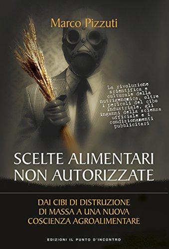 Scelte alimentari non autorizzate: Dai cibi di distruzione di massa a una nuova cultura agroalimentare