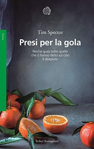 Presi per la gola: Perché quasi tutto quello che ci hanno detto sul cibo è sbagliato