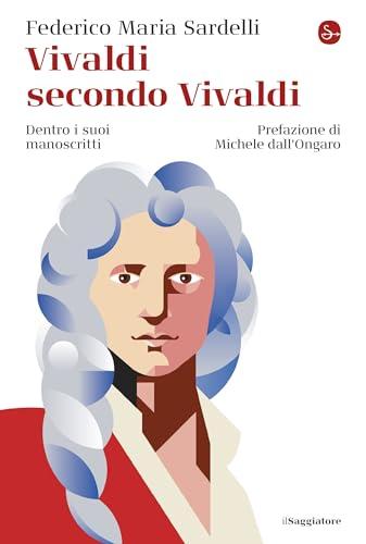 Vivaldi secondo Vivaldi: Dentro i suoi manoscritti