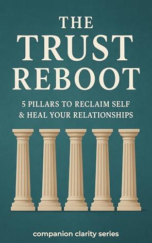 The Trust Reboot: 5 Pillars to Reclaim Self & Heal Your Relationships (English Edition)