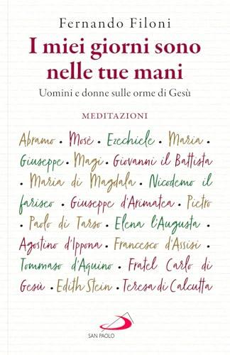 I miei giorni sono nelle tue mani. Uomini e donne sulle orme di Gesù