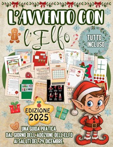 L'Avvento Con L’Elfo: 24 Giorni di Magia con Lettere, Scherzi, Giochi e Sorprese Pronte da Ritagliare per Vivere l'Attesa del Natale con l'Elfo