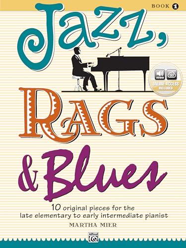 Jazz, Rags & Blues, Book 1: 10 Original Pieces for the Late Elementary to Early Intermediate Pianist