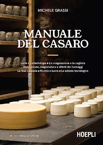 Manuale del casaro: Latte e batteriologia - La coagulazione e la cagliata - Maturazione, stagionatura e difetti dei formaggi - La resa casearia - Ricotta e burro - La scheda tecnologica