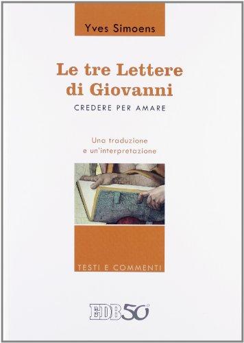 Le tre lettere di Giovanni. Credere per amare. Una traduzione e un'interpretazione
