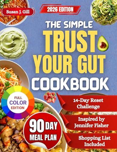 The Simple Trust Your Gut Cookbook: Simple, Anti-Inflammatory Recipes Inspired by Jennifer Fisher to Restore Balance, Boost Energy, and Feel Unstoppable (English Edition)