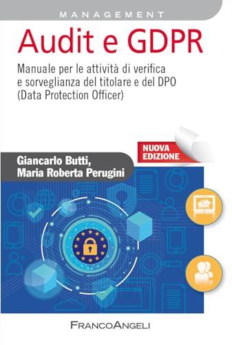 Audit e GDPR. Manuale per le attività di verifica e sorveglianza del titolare e del DPO (Data Protection Officer). Nuova ediz.