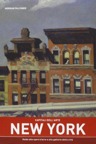 Capitali dell'arte: New York. Guida alle opere d'arte e alle gallerie della città. Ediz. illustrata