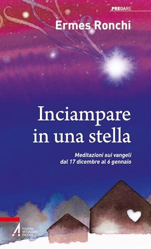 Inciampare in una stella: Meditazioni sui vangeli dal 17 dicembre al 6 gennaio