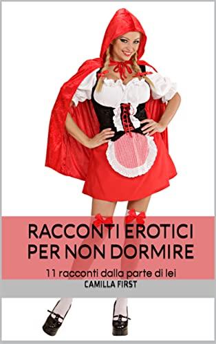 RACCONTI EROTICI PER NON DORMIRE: 11 racconti dalla parte di lei (I RACCONTI EROTICI DI CAMILLA)