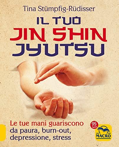 Il tuo Jin Shin Jyutsu. Le tue mani guariscono da paura burn-out depressione stress