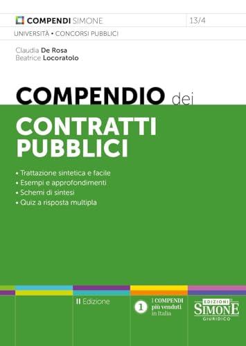Compendio dei Contratti Pubblici - Trattazione sintetica e facile - Esempi, approfondimenti e schemi di sintesi - Quiz a risposta multipla