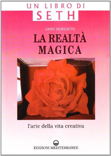 La realtà magica. Un libro di Seth. L'arte della vita creativa