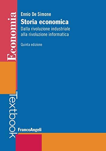 Storia economica. Dalla rivoluzione industriale alla rivoluzione informatica