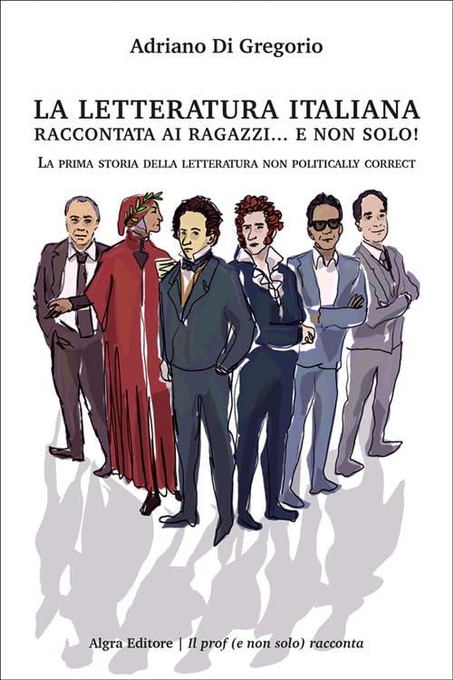 La letteratura italiana raccontata ai ragazzi… e non solo! La prima storia della letteratura non politically correct