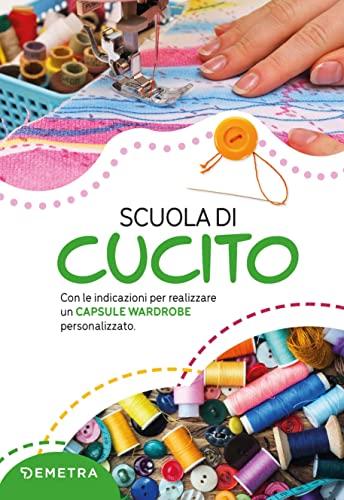Scuola di cucito: Con le indicazioni per realizzare un capsule wardrobe personalizzato