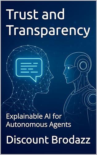 Trust and Transparency: Explainable AI for Autonomous Agents (English Edition)