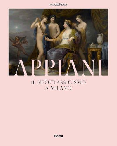 Appiani. Il Neoclassicismo a Milano